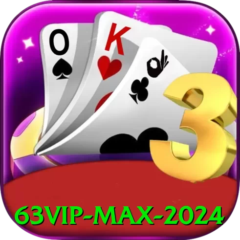 63vip Max 2024 - game